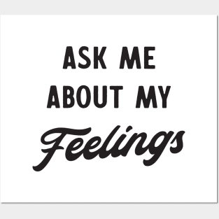 Ask me about my feelings Posters and Art